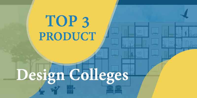 Top 3 Product Design Colleges in India 2022 – Courses, Fees, Admission 2022
