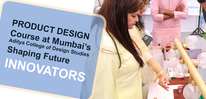 Product Design Course at Mumbai�s Aditya College of Design Studies Shaping Future Innovators